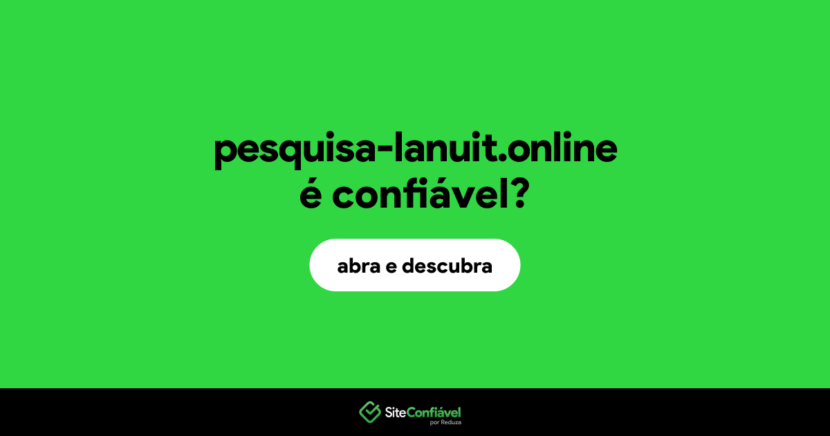 O site pesquisa-lanuit.online é confiável?