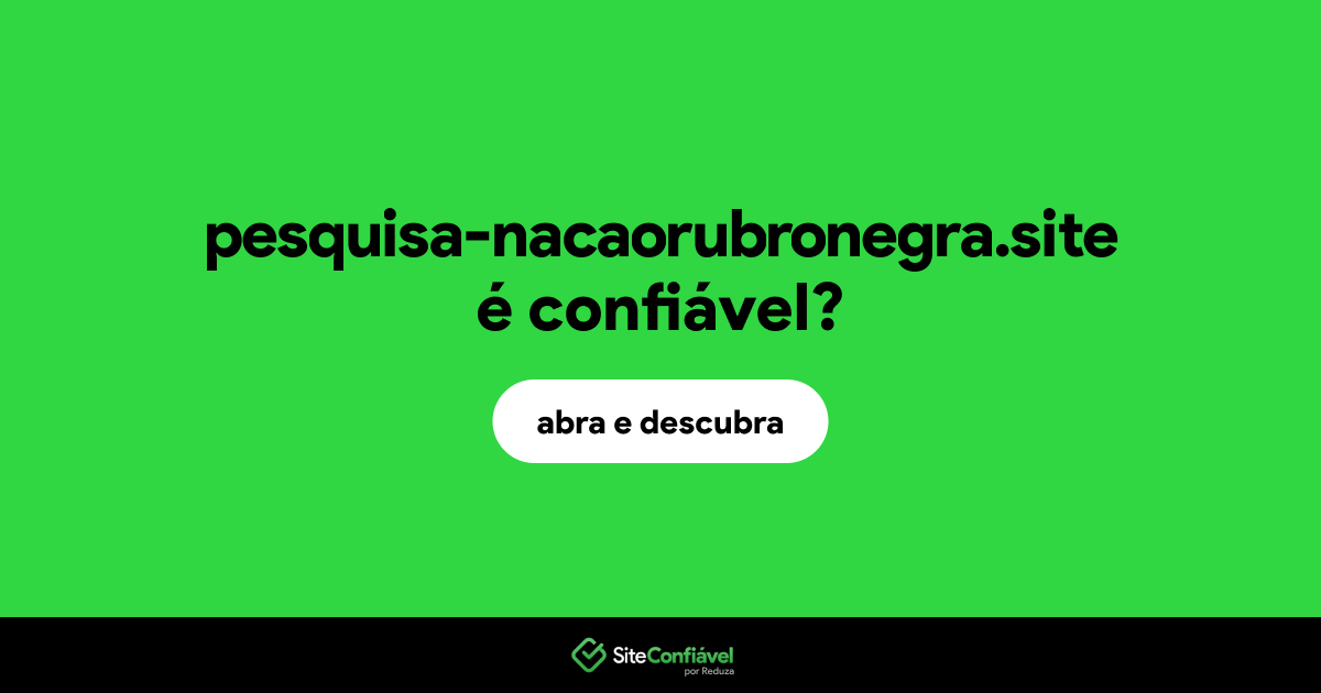 O site pesquisa-nacaorubronegra.site é confiável?