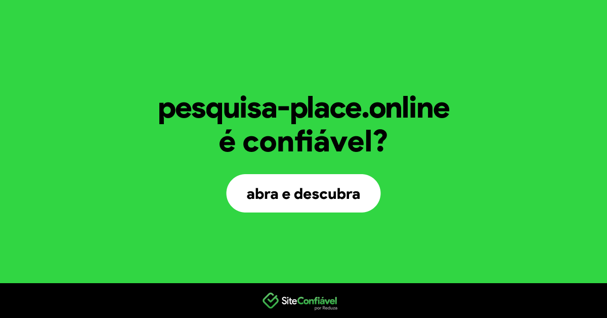 O site pesquisa-place.online é confiável?