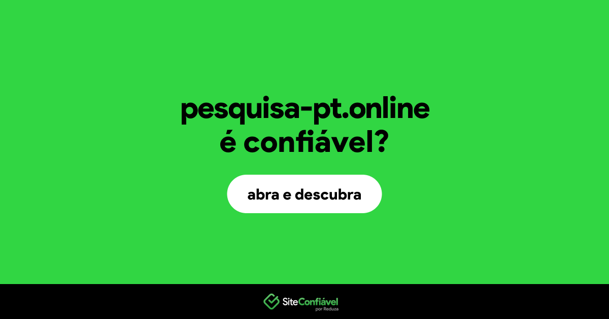 O site pesquisa-pt.online é confiável?