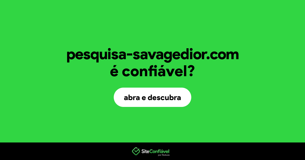O site pesquisa-savagedior.com é confiável?