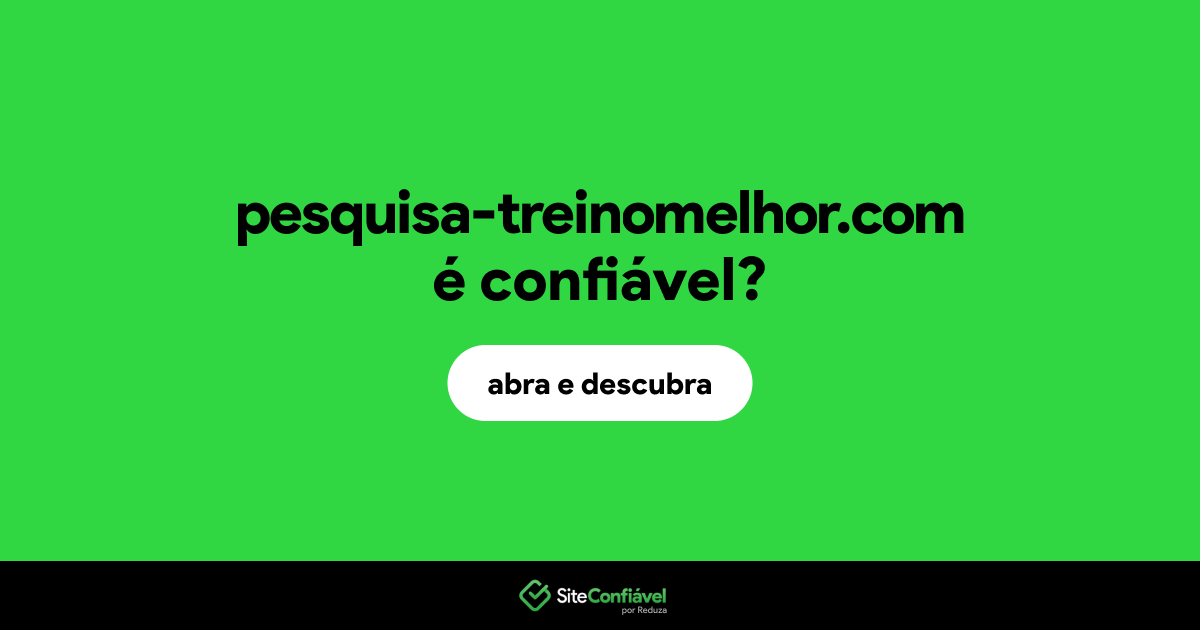 O site pesquisa-treinomelhor.com é confiável?