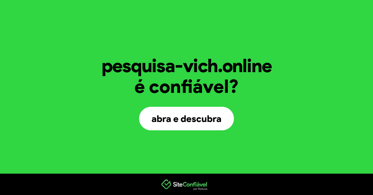 O site pesquisa-vich.online é confiável?