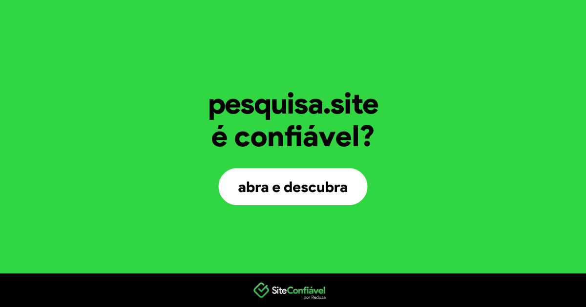 O site pesquisa.site é confiável?