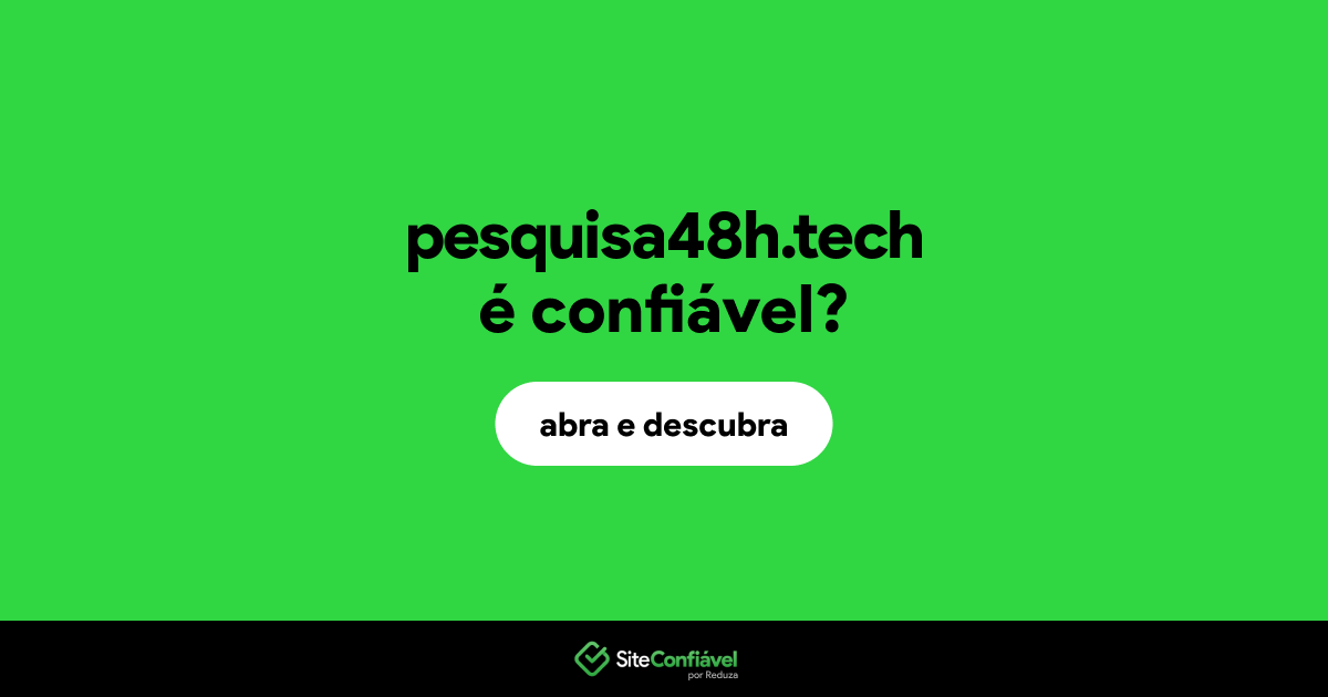 O site pesquisa48h.tech é confiável?