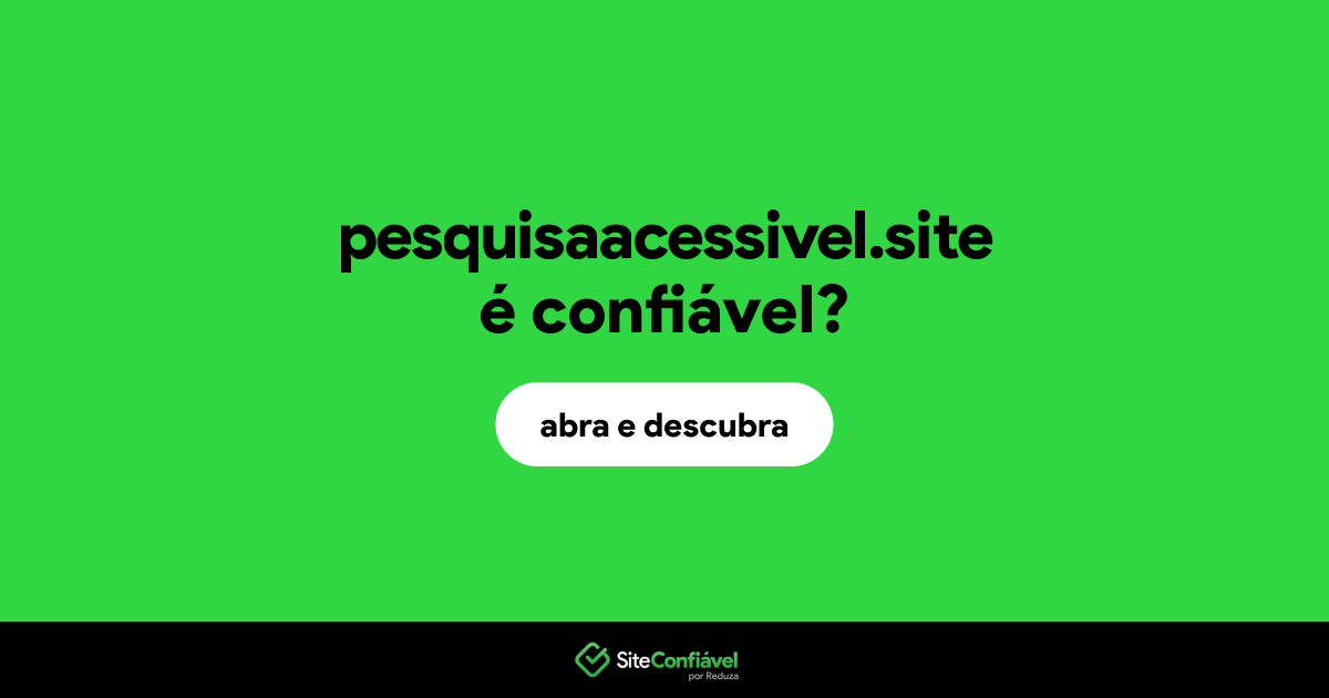O site pesquisaacessivel.site é confiável?