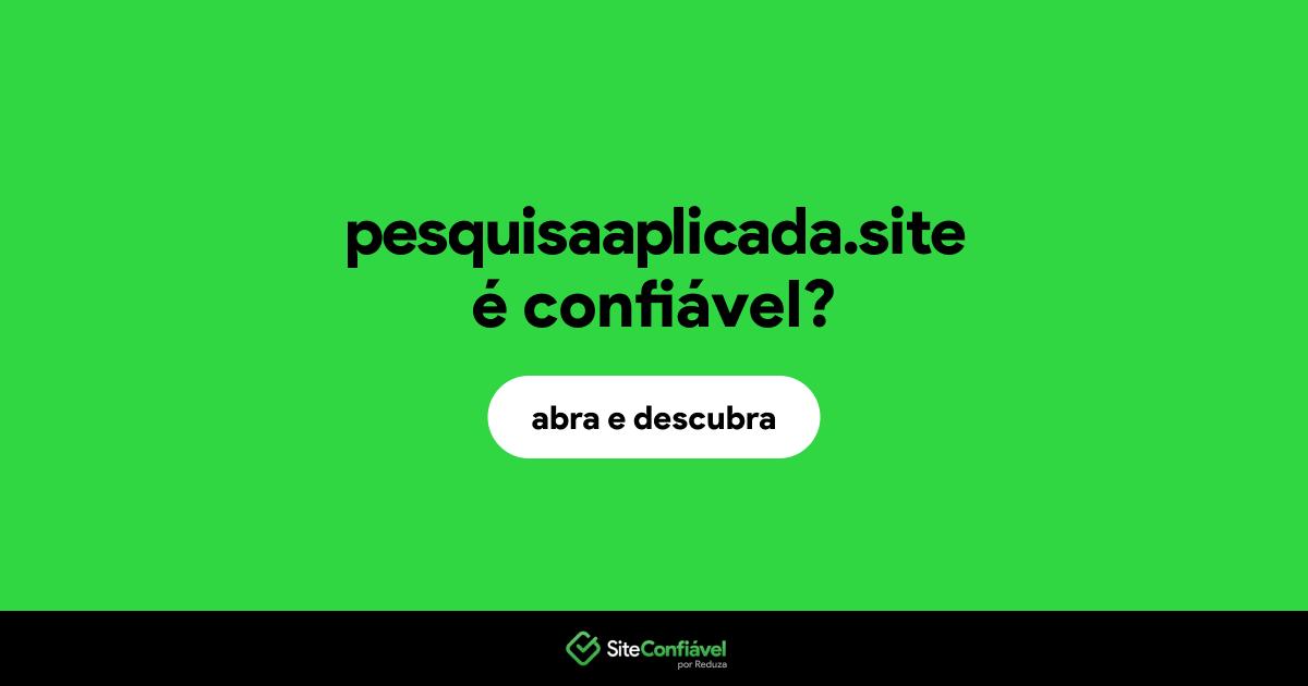 O site pesquisaaplicada.site é confiável?