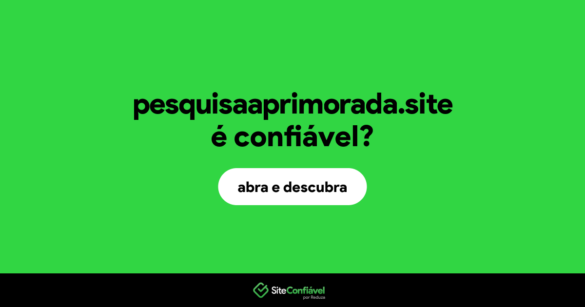O site pesquisaaprimorada.site é confiável?