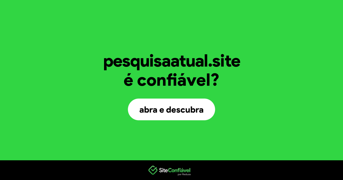 O site pesquisaatual.site é confiável?