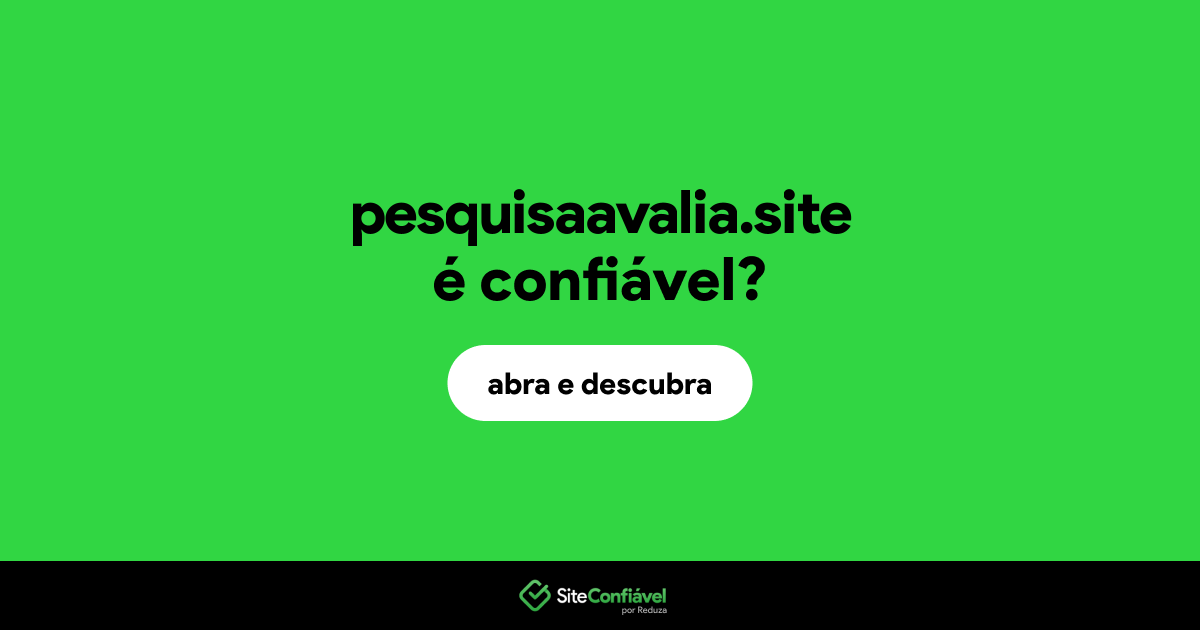 O site pesquisaavalia.site é confiável?