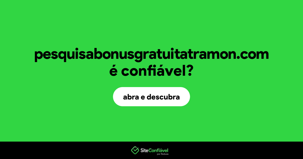 O site pesquisabonusgratuitatramon.com é confiável?