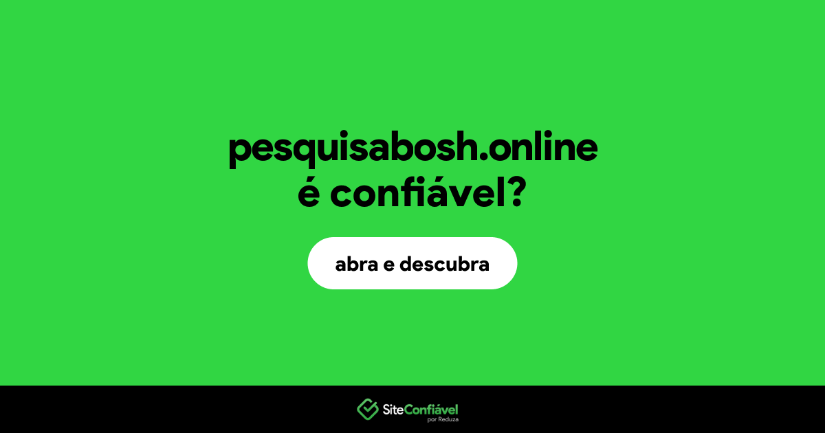 O site pesquisabosh.online é confiável?