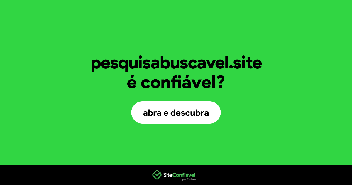 O site pesquisabuscavel.site é confiável?