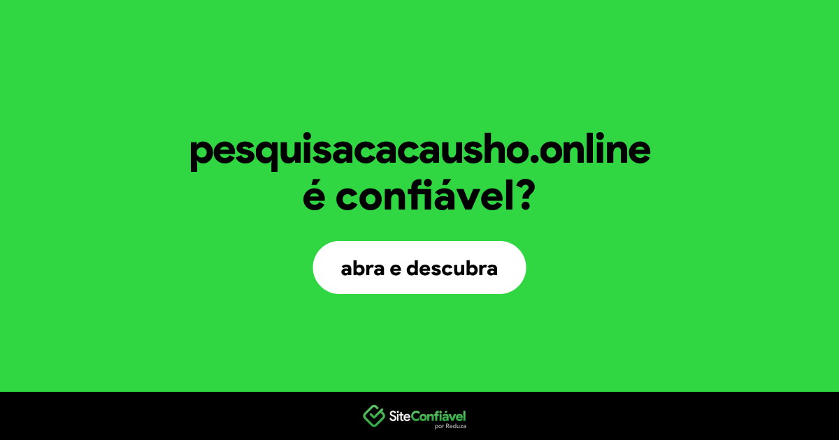 O site pesquisacacausho.online é confiável?