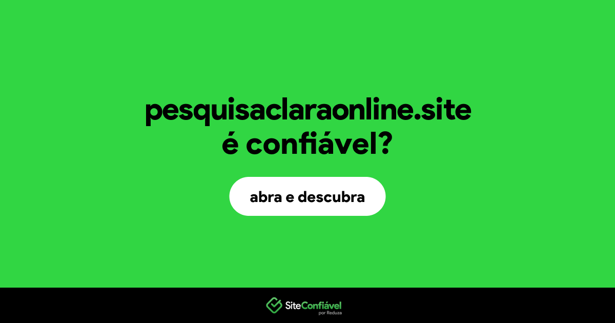O site pesquisaclaraonline.site é confiável?