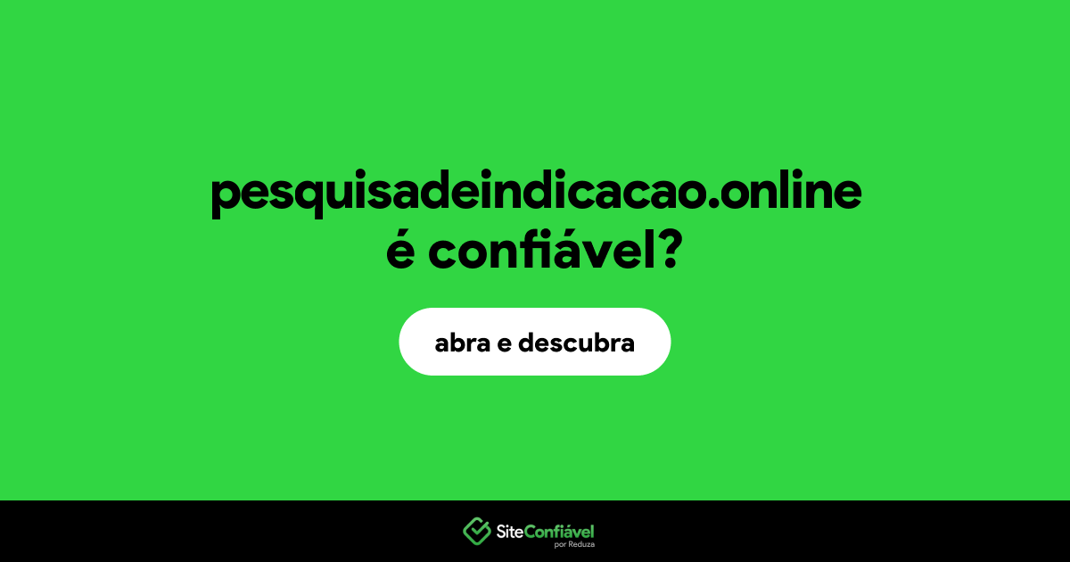 O site pesquisadeindicacao.online é confiável?