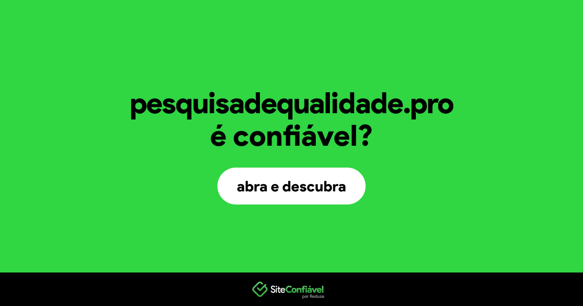 O site pesquisadequalidade.pro é confiável?