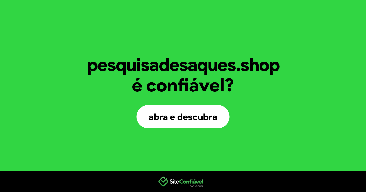 O site pesquisadesaques.shop é confiável?
