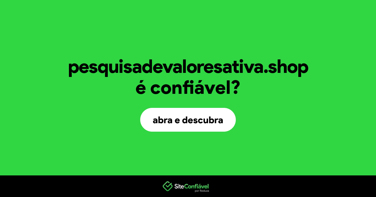 O site pesquisadevaloresativa.shop é confiável?