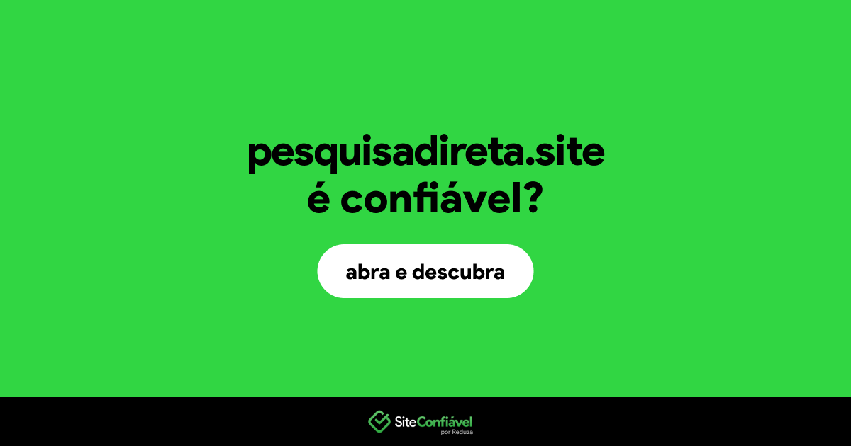 O site pesquisadireta.site é confiável?