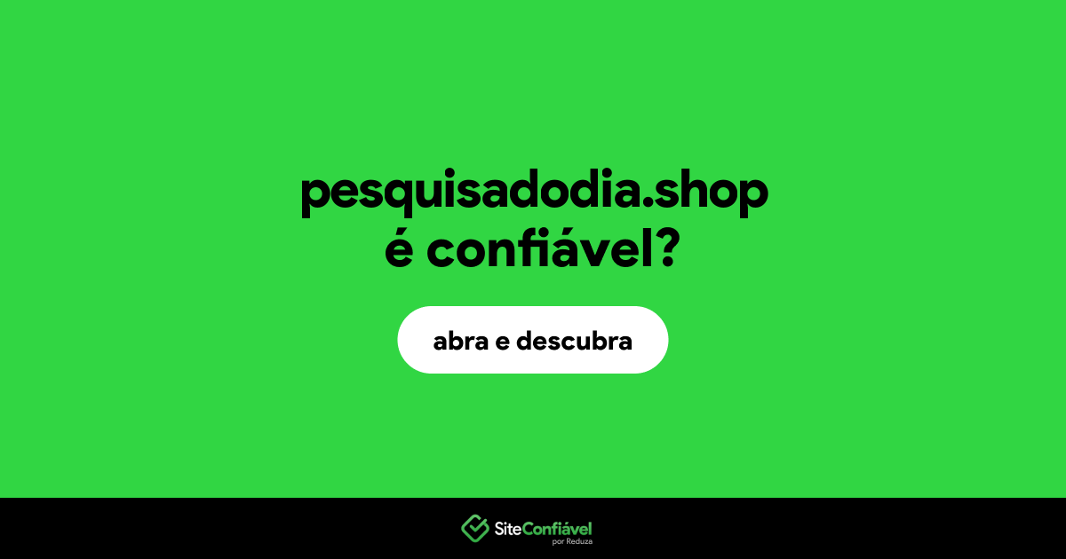 O site pesquisadodia.shop é confiável?