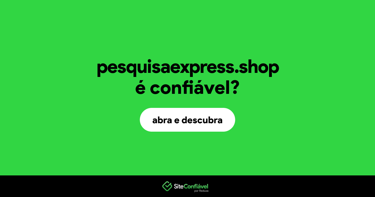 O site pesquisaexpress.shop é confiável?