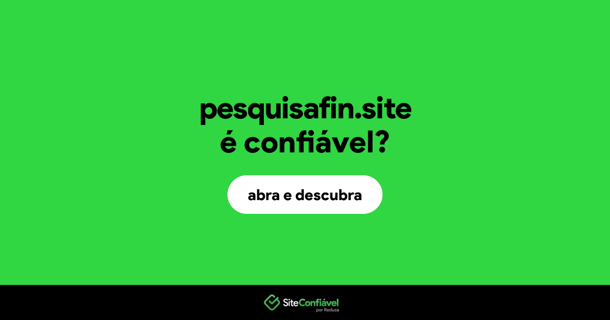 O site pesquisafin.site é confiável?