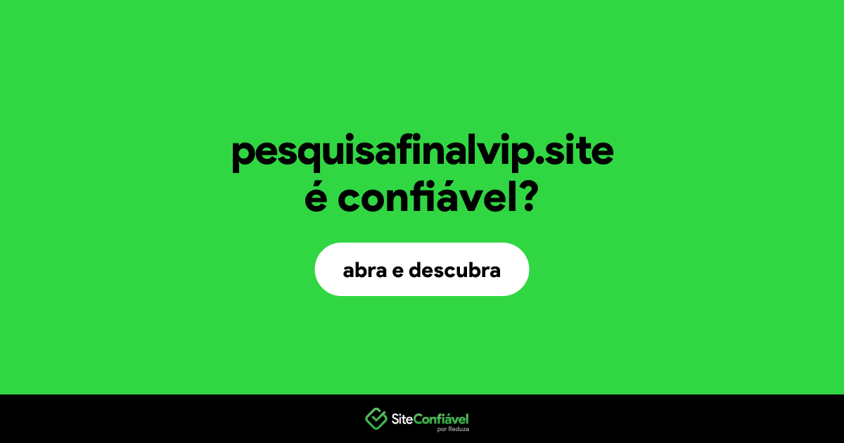 O site pesquisafinalvip.site é confiável?