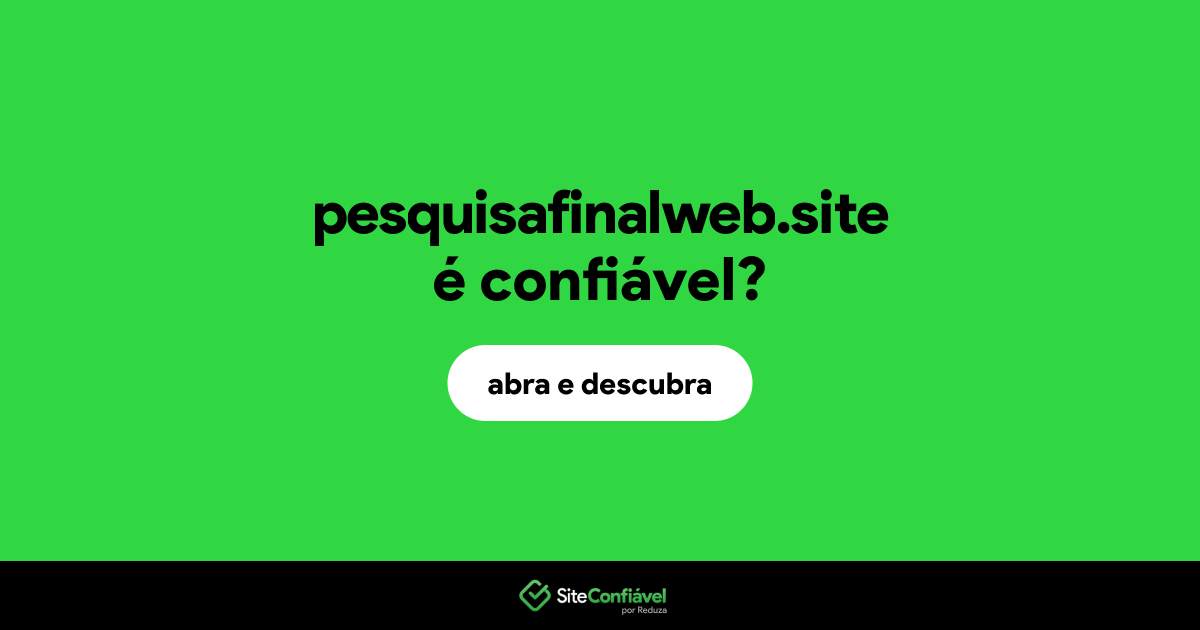O site pesquisafinalweb.site é confiável?