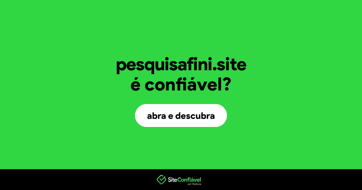 O site pesquisafini.site é confiável?