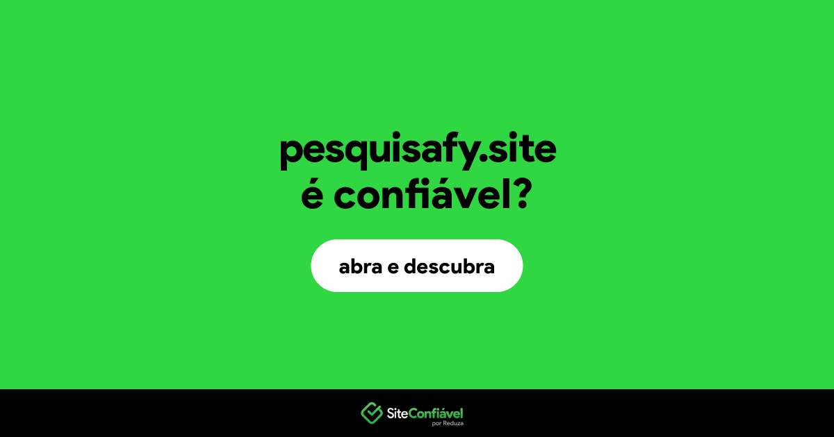 O site pesquisafy.site é confiável?