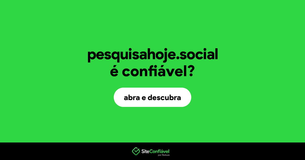 O site pesquisahoje.social é confiável?