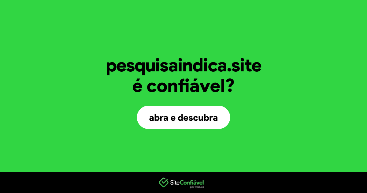 O site pesquisaindica.site é confiável?
