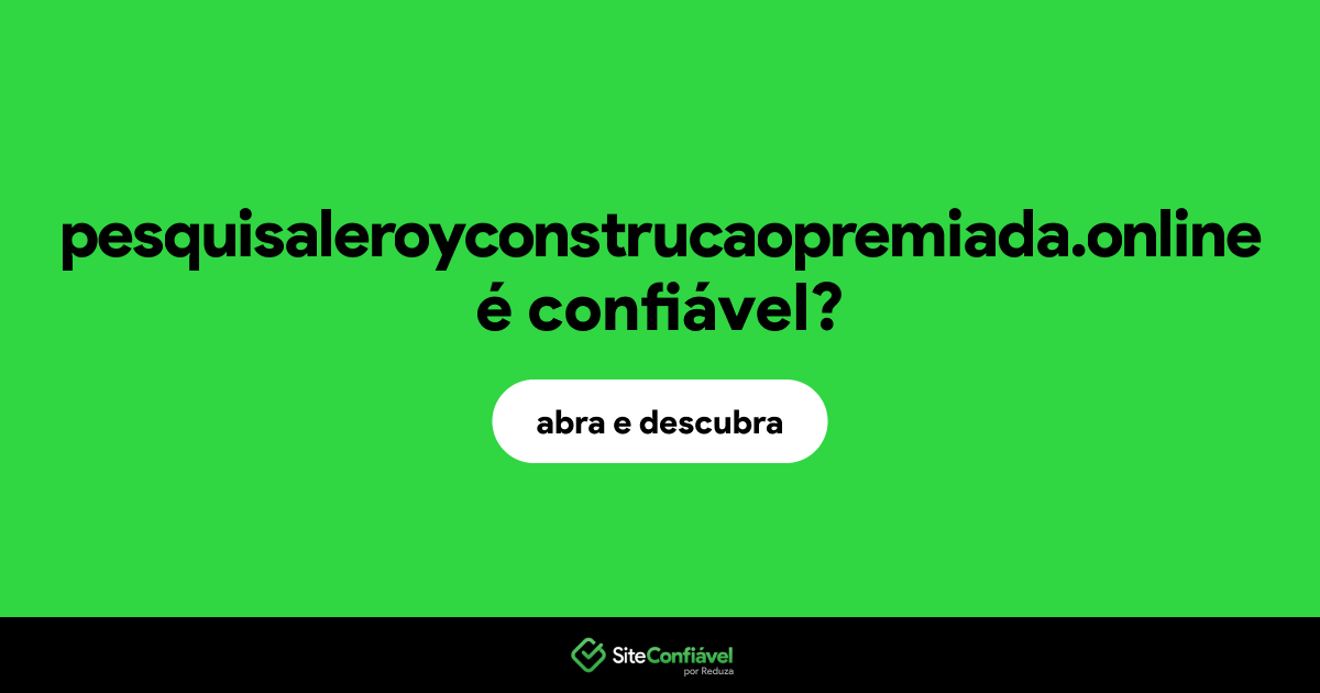 O site pesquisaleroyconstrucaopremiada.online é confiável?