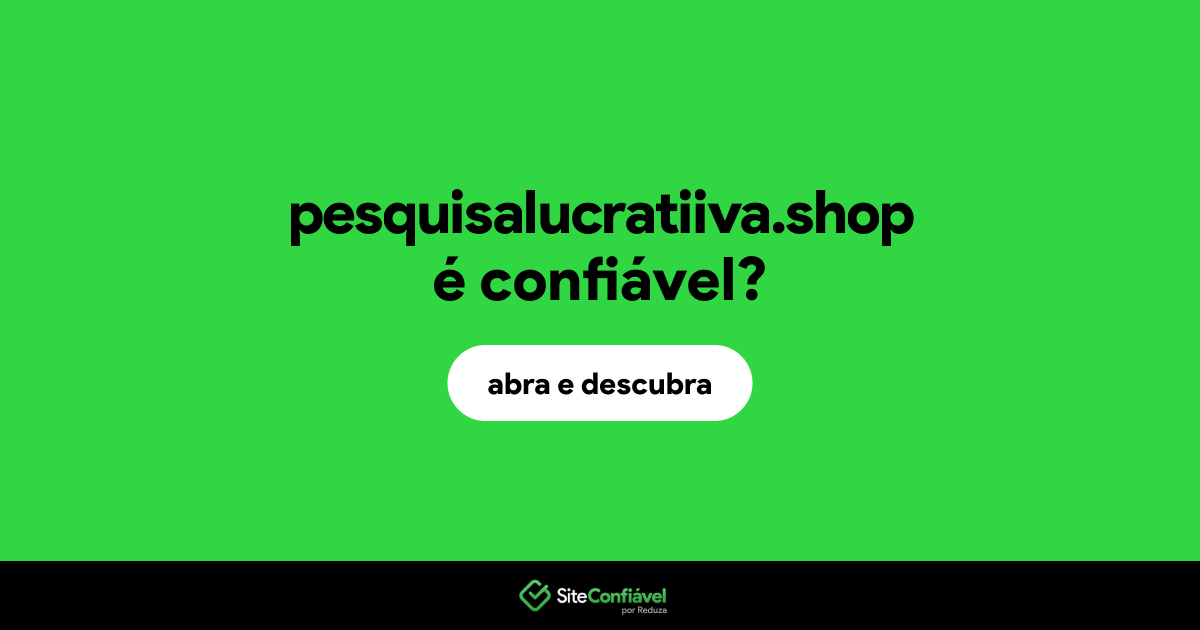 O site pesquisalucratiiva.shop é confiável?
