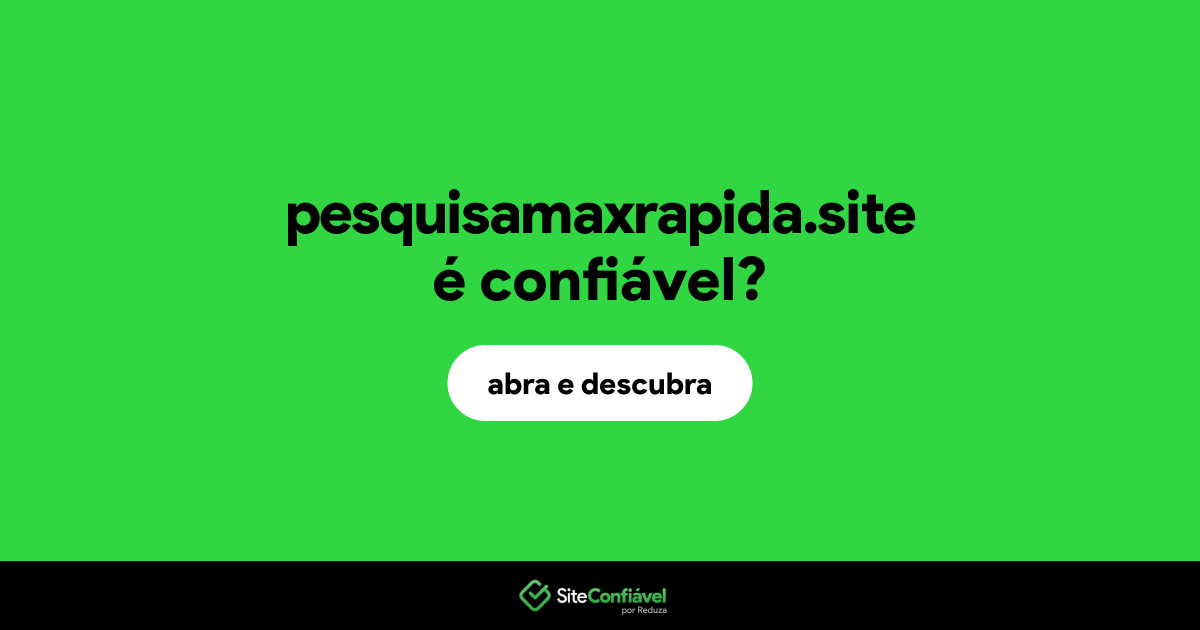 O site pesquisamaxrapida.site é confiável?