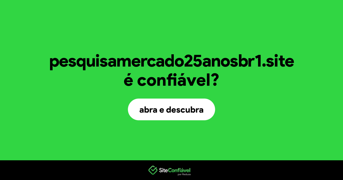 O site pesquisamercado25anosbr1.site é confiável?