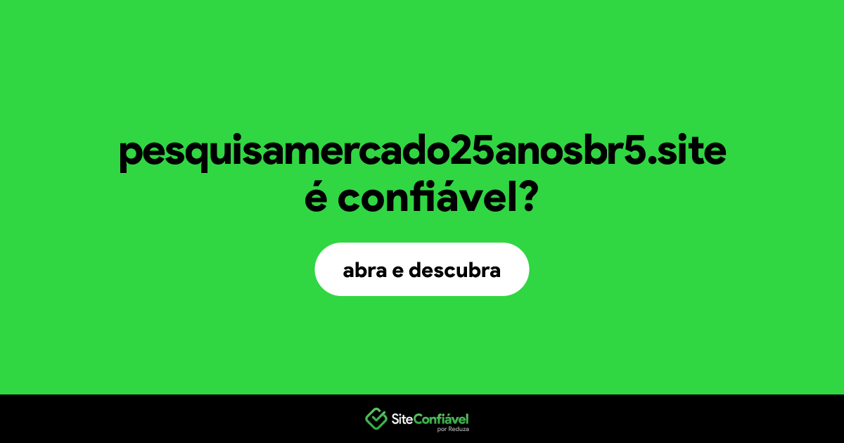 O site pesquisamercado25anosbr5.site é confiável?