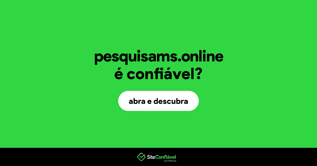 O site pesquisams.online é confiável?