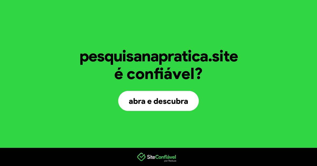 O site pesquisanapratica.site é confiável?