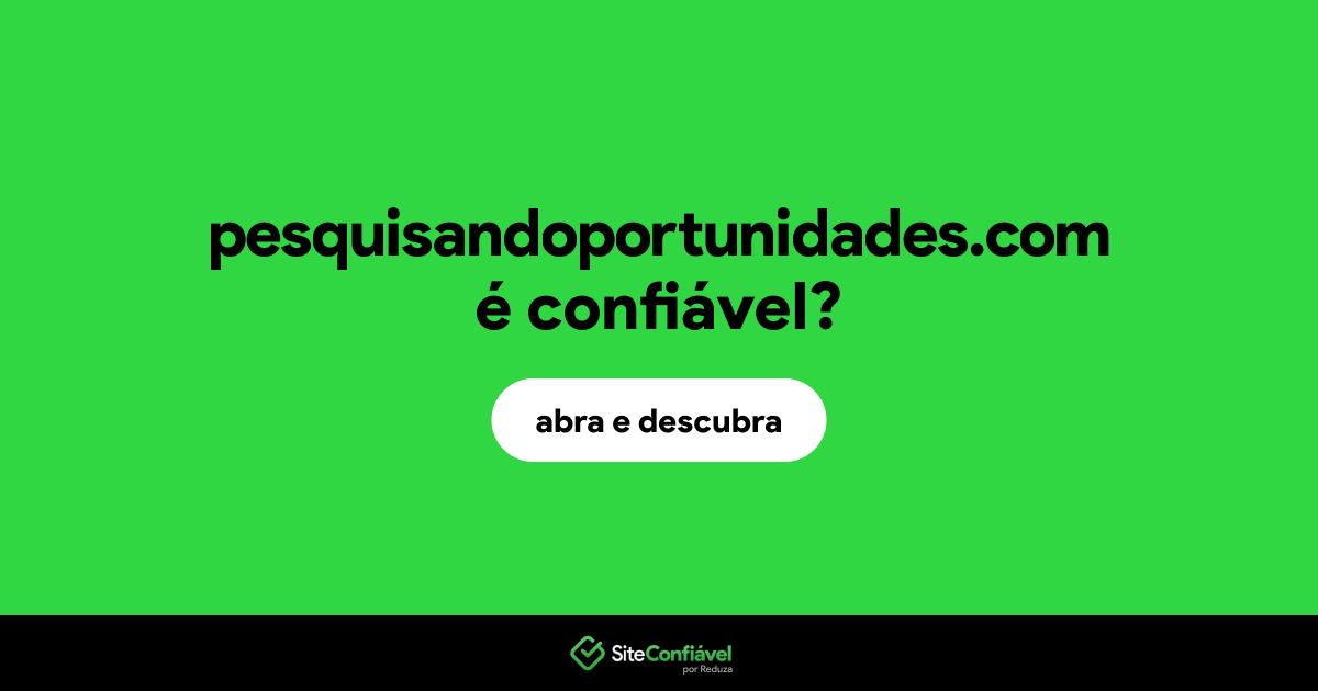 O site pesquisandoportunidades.com é confiável?