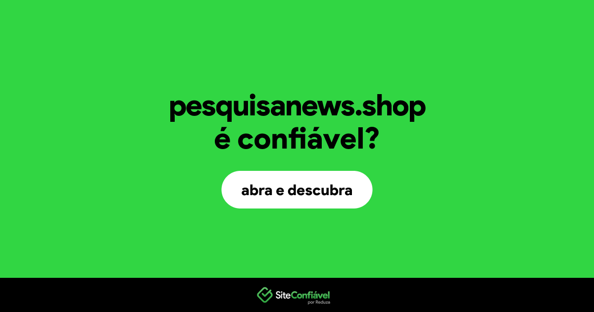 O site pesquisanews.shop é confiável?