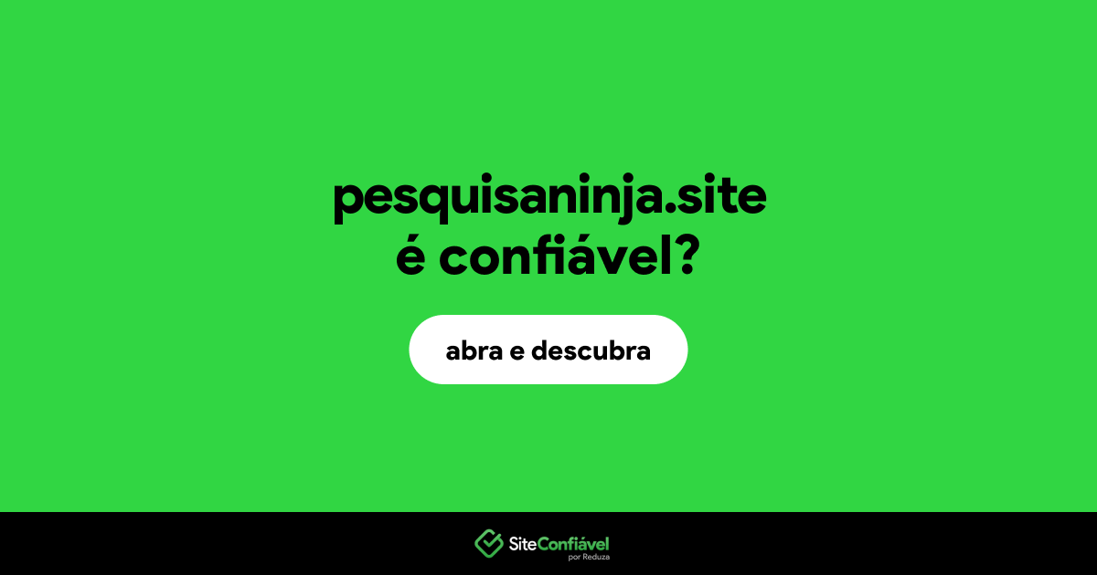 O site pesquisaninja.site é confiável?