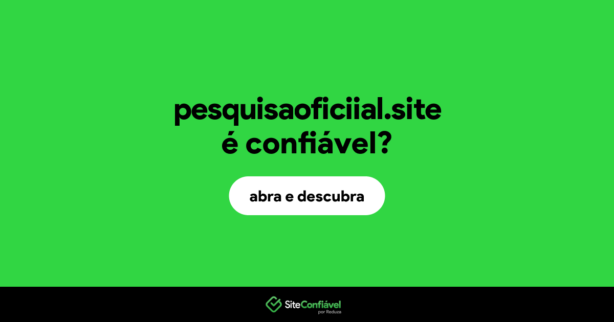 O site pesquisaoficiial.site é confiável?