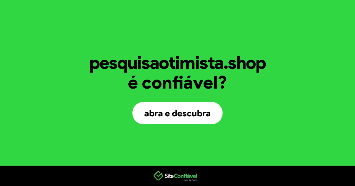 O site pesquisaotimista.shop é confiável?