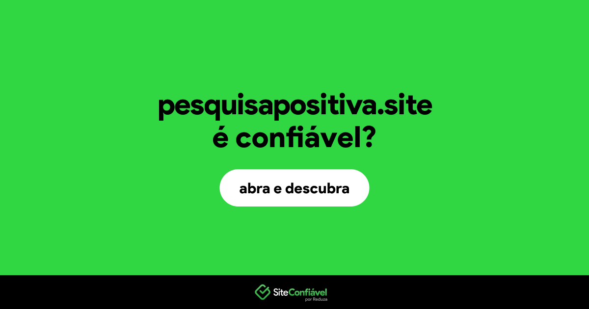 O site pesquisapositiva.site é confiável?