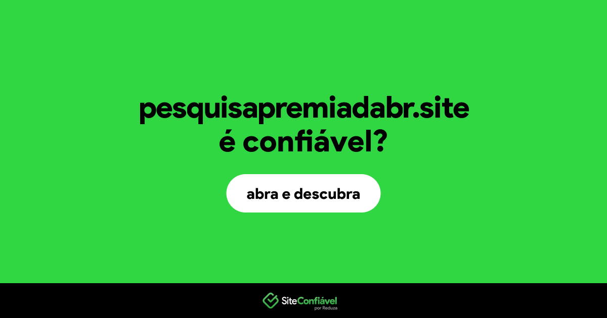 O site pesquisapremiadabr.site é confiável?
