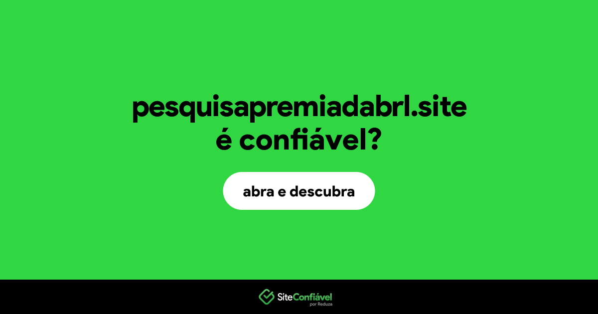 O site pesquisapremiadabrl.site é confiável?