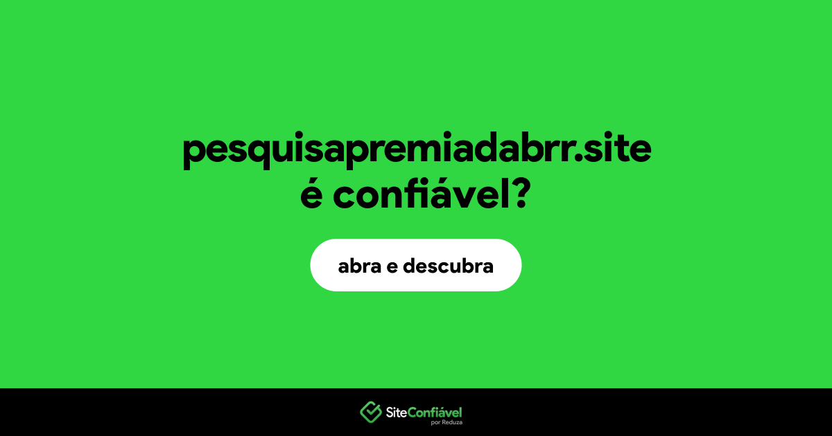 O site pesquisapremiadabrr.site é confiável?