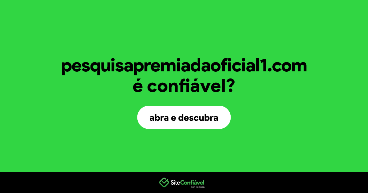 O site pesquisapremiadaoficial1.com é confiável?